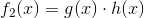 f_2(x)=g(x)\cdot h(x)