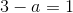 3-a=1