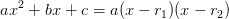 ax^2+bx+c=a(x-r_1)(x-r_2)