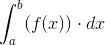 \int_{a}^{b}(f(x))\cdot dx