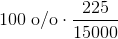 100\; \textup{o/o}\cdot \frac{225}{15000}