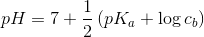 pH=7+\frac{1}{2}\left ( pK_a+\log c_b \right )