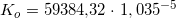 \small \small \small K_o=59384,\! 32\cdot \left 1,035^{-5}