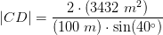 \left | CD \right |=\frac{2\cdot (3432\; m^2)}{(100\; m)\cdot \sin(40^{\circ})}