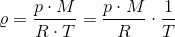 \varrho =\frac{p\cdot M}{R\cdot T}=\frac{p\cdot M}{R}\cdot \frac{1}{T}