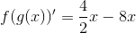 f(g(x))'=\frac{4}{2}x-8x