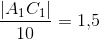 \frac{\left | A_1C_1 \right |}{10}=1{,}5