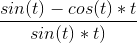 \frac{sin(t)-cos(t)*t}{sin(t)*t)}