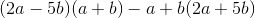 (2a-5b)(a+b)-a+b(2a+5b)