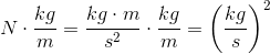 N\cdot \frac{kg}{m}=\frac{kg\cdot m}{s^2}\cdot \frac{kg}{m}=\left (\frac{kg}{s} \right )^2