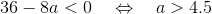 36-8a <0~~~\Leftrightarrow ~~ ~ a > 4.5