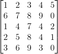 \begin{bmatrix} 1 & 2 & 3 &4 &5 \\ 6 & 7 & 8 &9 &0 \\ 1& 4 & 7 & 4 &2 \\ 2& 5 & 8 & 4 & 1\\ 3 & 6 & 9 & 3 & 0 \end{bmatrix}