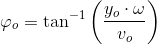 \varphi _o = \tan^{-1}\left (\frac{y_o\cdot \omega }{v_o} \right )