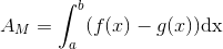 A_M=\int_{a}^{b}(f(x)-g(x))\textup{dx}