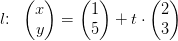 l\! \! :\; \; \begin{pmatrix} x\\y \end{pmatrix}= \begin{pmatrix} 1\\5 \end{pmatrix}+t\cdot \begin{pmatrix}2 \\3 \end{pmatrix}