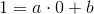 1=a\cdot 0+b