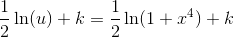 \frac{1}{2}\ln(u)+k=\frac{1}{2}\ln(1+x^4)+k