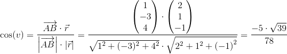 \cos(v)=\frac{\overrightarrow{AB}\cdot \vec{r}}{\left |\overrightarrow{AB} \right |\cdot \left |\vec{r} \right |}=\frac{\begin{pmatrix} 1\\-3 \\ 4 \end{pmatrix}\cdot \begin{pmatrix} 2\\1 \\ -1 \end{pmatrix}}{\sqrt{1^2+(-3)^2+4^2}\cdot \sqrt{2^2+1^2+\left (-1 \right )^2}}=\frac{-5\cdot \sqrt{39}}{78}