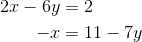 \begin{align*} 2x-6y &= 2\\ -x &= 11-7y \end{align*}