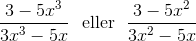 \frac{3-5 x^3}{3 x^3-5 x}\ \text{ eller }\ \frac{3-5 x^2}{3 x^2-5 x}