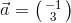\vec{a}=\bigl(\begin{smallmatrix} -1\\3 \end{smallmatrix}\bigr)