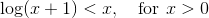 \log(x+1) < x, \quad \text{for } x>0