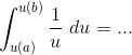 \int_{u(a)}^{u(b)}\frac{1}{u}\ du= ...