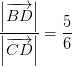 \frac{\left | \overrightarrow{BD} \right |}{\left | \overrightarrow{CD} \right |}=\frac{5}{6}
