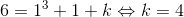 6=1^3+1+k\Leftrightarrow k=4