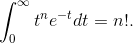 \int_{0}^{\infty }t^{n}e^{-t}dt=n!.