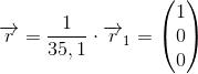 \overrightarrow{r}=\frac{1}{35,1}\cdot \overrightarrow{r}_1=\begin{pmatrix} 1\\0 \\ 0 \end{pmatrix}