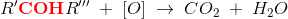 R{}'\mathbf{\color{Red} COH}R{}'''\; +\; \left [ O \right ]\;\rightarrow \; CO_2\; +\; H_2O