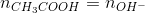 n_{CH_3COOH}=n_{OH^-}
