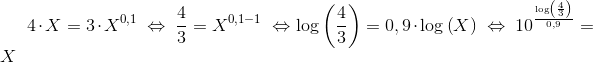 4\cdot X=3\cdot X^{0,1} \ \Leftrightarrow \ \frac{4}{3}=X^{0,1-1} \ \Leftrightarrow \log\left(\frac{4}{3}\right)=0,9\cdot\log\left(X\right) \ \Leftrightarrow \ 10^{\frac{ \log\left(\frac{4}{3}\right)}{0,9}}=X