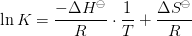 \ln K= \frac{-\Delta H^\ominus}{R}\cdot \frac{1}{T}+ \frac{ \Delta S^{\ominus}}{R}