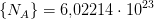 \{N_A\}=6{,}02214\cdot 10^{23}