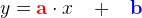 y=\mathbf{\color{Red} a}\cdot x\; \;\; +\; \; \; \mathbf{\color{Blue}b}