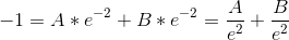 -1=A*e^{-2}+B*e^{-2}= \frac{A}{e^2}+\frac{B}{e^2}