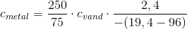 c_{metal}=\frac{250}{75}\cdot c_{vand}\cdot \frac{2,4}{-(19,4-96)}