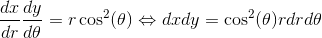 \frac{dx}{dr }\frac{dy}{d\theta }=r\cos^2(\theta )\Leftrightarrow dxdy=\cos^2(\theta)rdrd\theta