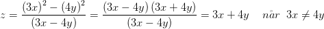 z=\frac{\left ( 3x \right )^2-\left ( 4y \right )^2}{\left ( 3x-4y \right )}=\frac{\left (3x-4y \right )\left (3x+4y \right )}{\left ( 3x-4y \right )}=3x+4y\; \; \; \; n\aa r\; \; 3x\neq 4y