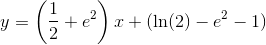 y=\left ( \frac{1}{2}+e^2 \right )x+(\ln(2)-e^2-1)