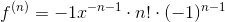 f^{(n)}=-1x^{-n-1} \cdot n! \cdot (-1)^{n-1}