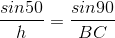 \frac{sin50}{h}=\frac{sin90}{BC}