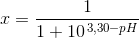 x=\frac{1}{1+10^{\, 3,30-pH}}