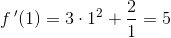 f{\, }'(1)=3\cdot 1^2+\frac{2}{1}=5