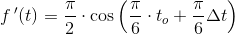 f{\, }'(t)=\frac{\pi }{2}\cdot \cos\left(\frac{\pi }{6}\cdot t_o+\frac{\pi }{6}\Delta t\right)