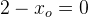 2-x_o=0