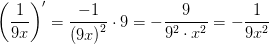 \left ( \frac{1}{9x} \right ){}'=\frac{-1}{\left (9x \right )^2}\cdot 9=-\frac{9}{9^2\cdot x^2}=-\frac{1}{9x^2}