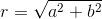 r=\sqrt{a^2+b^2}